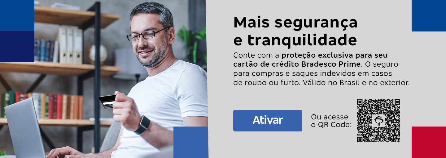 #BradescoAcessível #ParaTodoMundoVer Texto: Mais segurança e tranquilidade. Conte com a proteção exclusiva para seu cartão de crédito Bradesco Prime. O seguro para compras e saques indevidos em casos de roubo ou furto. Válido no Brasil e no exterior. Botão: Ativar. Ou acesse o QR Code.
              Descrição da imagem: À esquerda da imagem, há um homem de óculos com uma camiseta branca, sorrindo e segurando um cartão de crédito enquanto olha para um laptop. À direita, há um espaço de fundo cinza, com quadrados nas cores azul, branco e vermelho nas bordas, contendo o texto da peça e um QR Code.